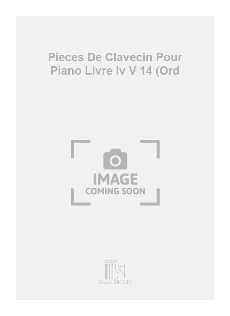 Pieces De Clavecin Pour Piano Livre Iv V 14 (Ord